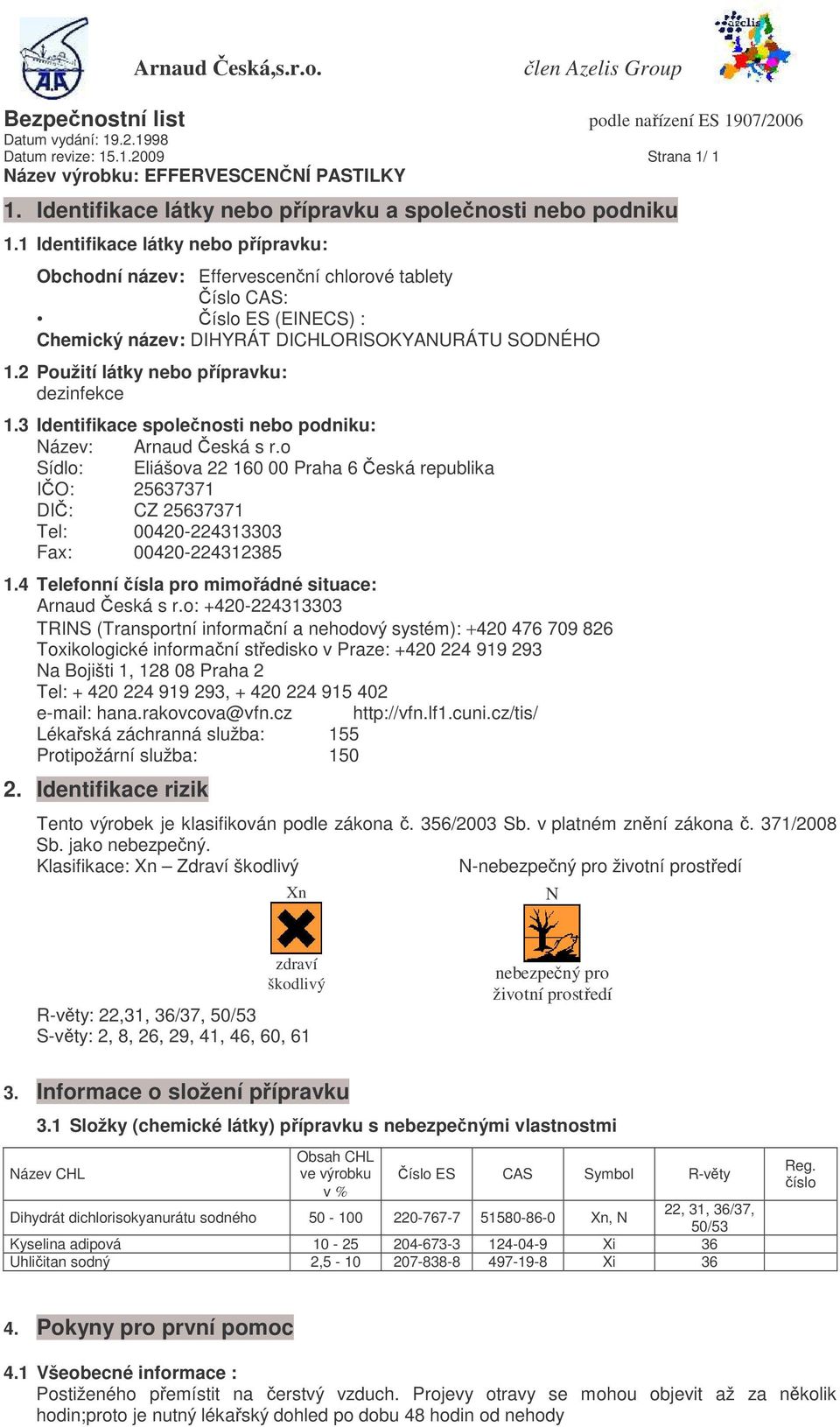 2 Použití látky nebo pípravku: dezinfekce 1.3 Identifikace spolenosti nebo podniku: Název: Arnaud eská s r.