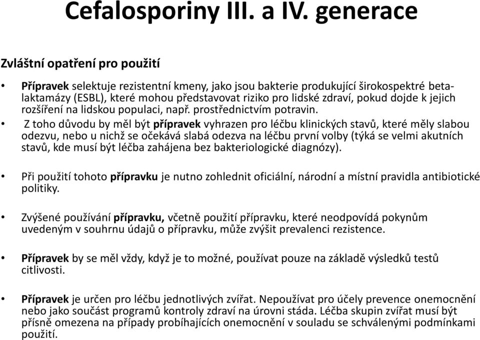 pokud dojde k jejich rozšíření na lidskou populaci, např. prostřednictvím potravin.