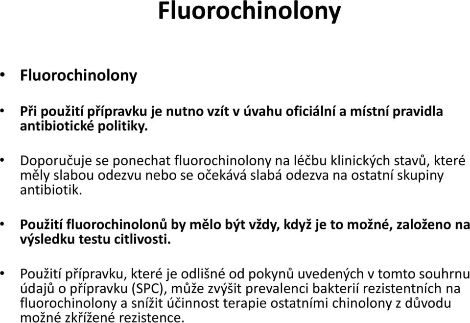 Použití fluorochinolonů by mělo být vždy, když je to možné, založeno na výsledku testu citlivosti.