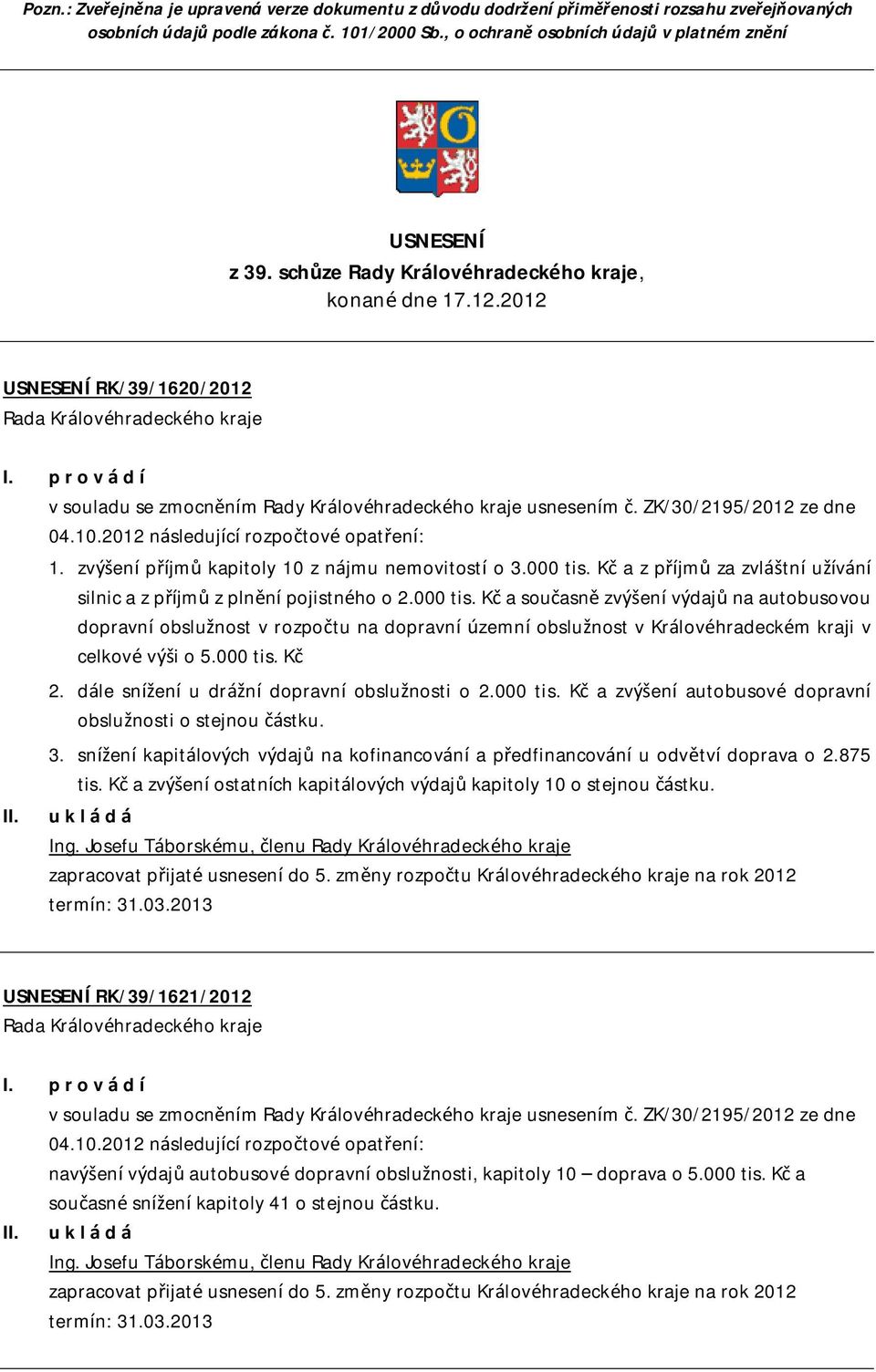 2012 následující rozpočtové opatření: II. 1. zvýšení příjmů kapitoly 10 z nájmu nemovitostí o 3.000 tis.