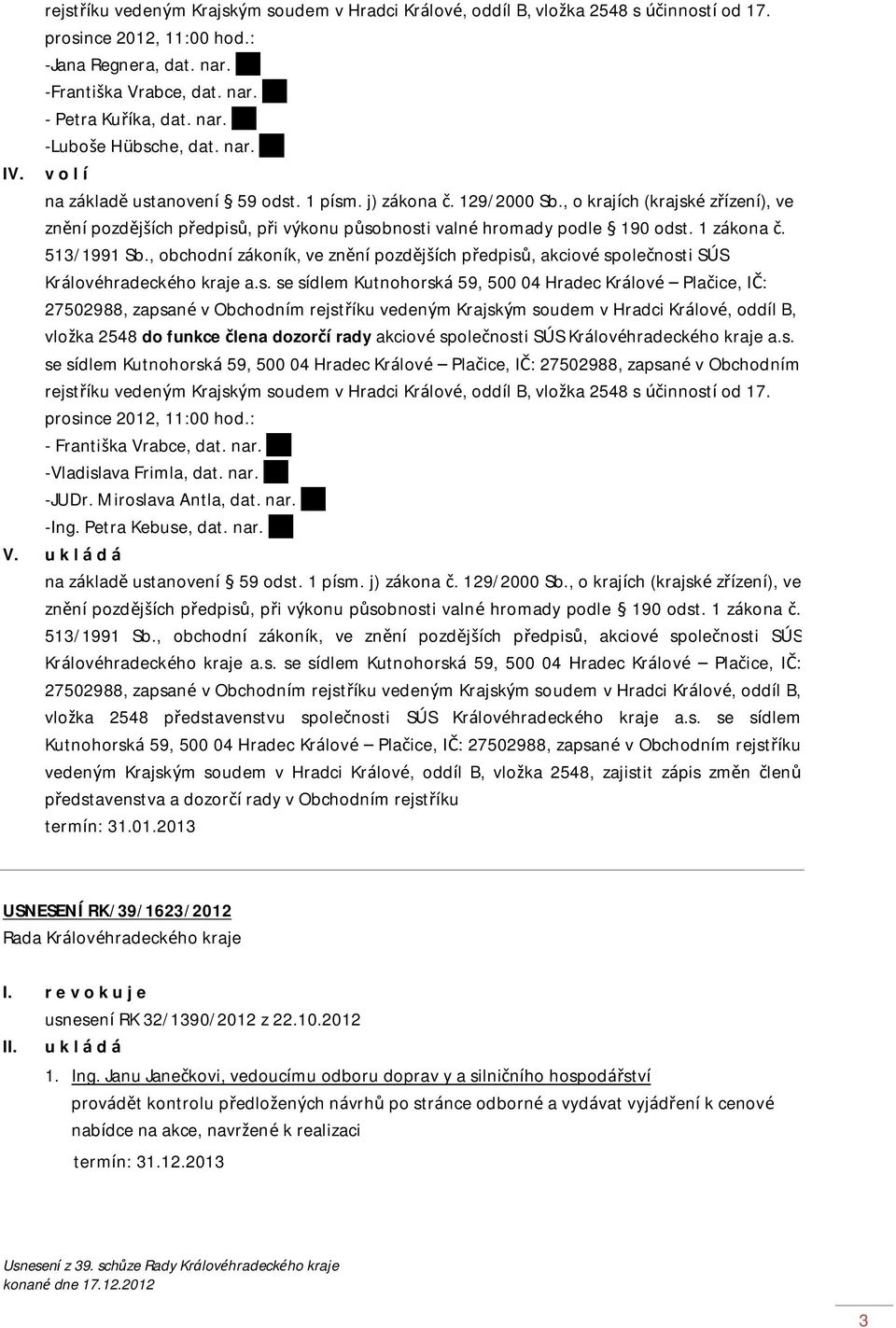 , o krajích (krajské zřízení), ve znění pozdějších předpisů, při výkonu působnosti valné hromady podle 190 odst. 1 zákona č. 513/1991 Sb.