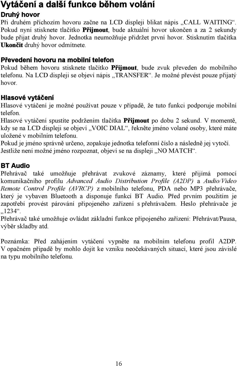 Převedení hovoru na mobilní telefon Pokud během hovoru stisknete tlačítko Přijmout, bude zvuk převeden do mobilního telefonu. Na LCD displeji se objeví nápis TRANSFER.