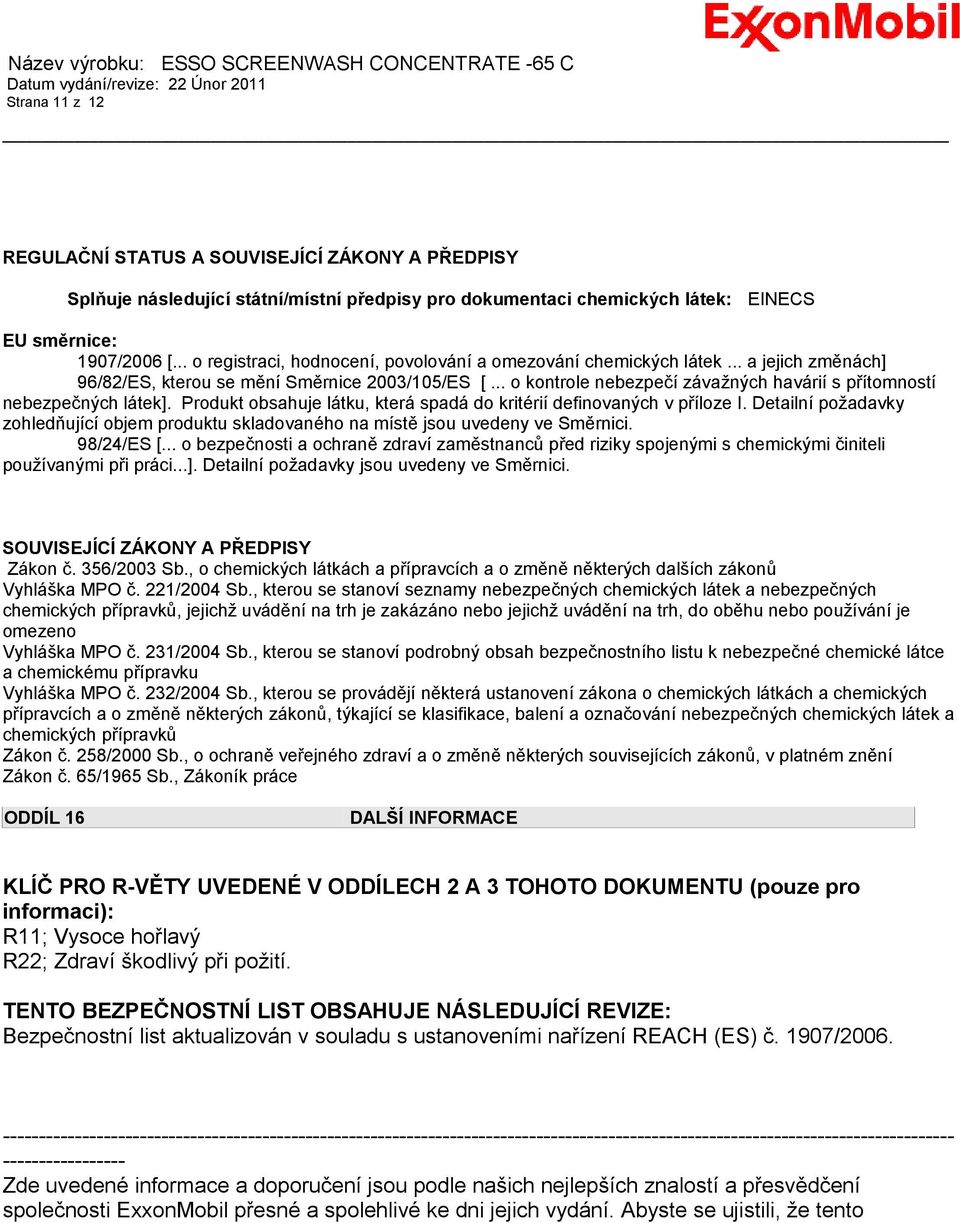 .. o kontrole nebezpečí závažných havárií s přítomností nebezpečných látek]. Produkt obsahuje látku, která spadá do kritérií definovaných v příloze I.