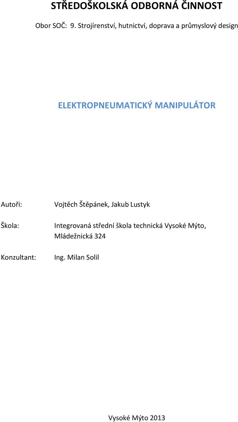 ELEKTROPNEUMATICKÝ MANIPULÁTOR Autoři: Škola: Konzultant: Vojtěch