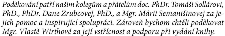 Márii Semanišinovej za jejich pomoc a inspirující spolupráci.