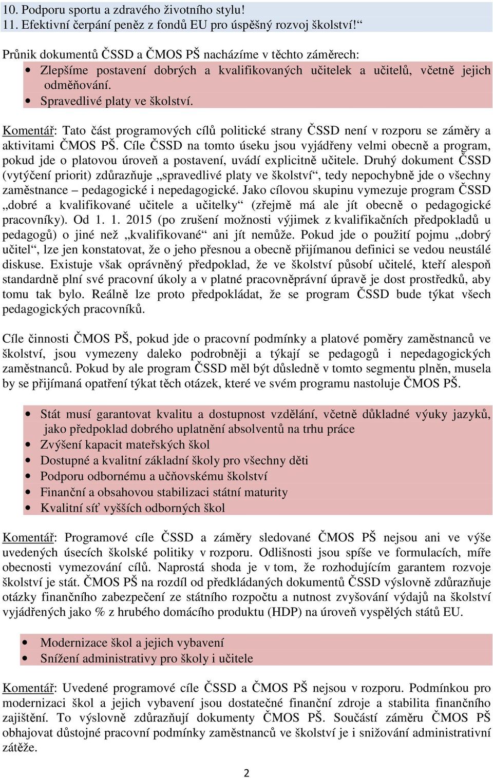 Komentář: Tato část programových cílů politické strany ČSSD není v rozporu se záměry a aktivitami ČMOS PŠ.
