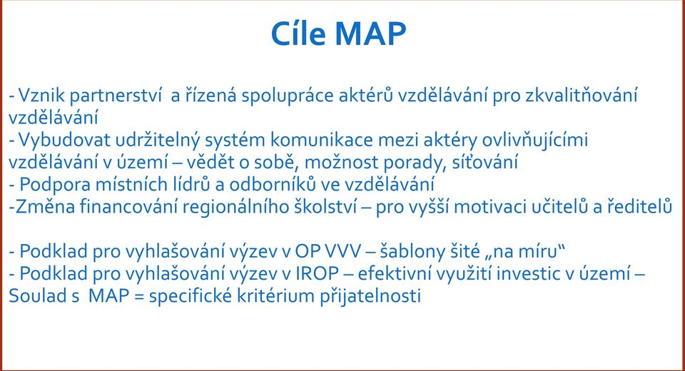 ve vzdělávání -Změna financování regionálního školství pro vyšší motivaci učitelů a ředitelů - Podklad pro vyhlašování výzev v OP VVV