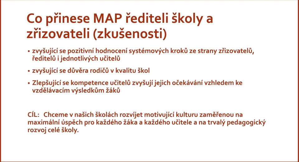 kompetence učitelů zvyšují jejich očekávání vzhledem ke vzdělávacím výsledkům žáků CÍL: Chceme v našich školách