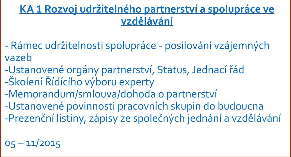 -Školení Řídícího výboru experty -Memorandum/smlouva/dohoda o partnerství -Ustanovené