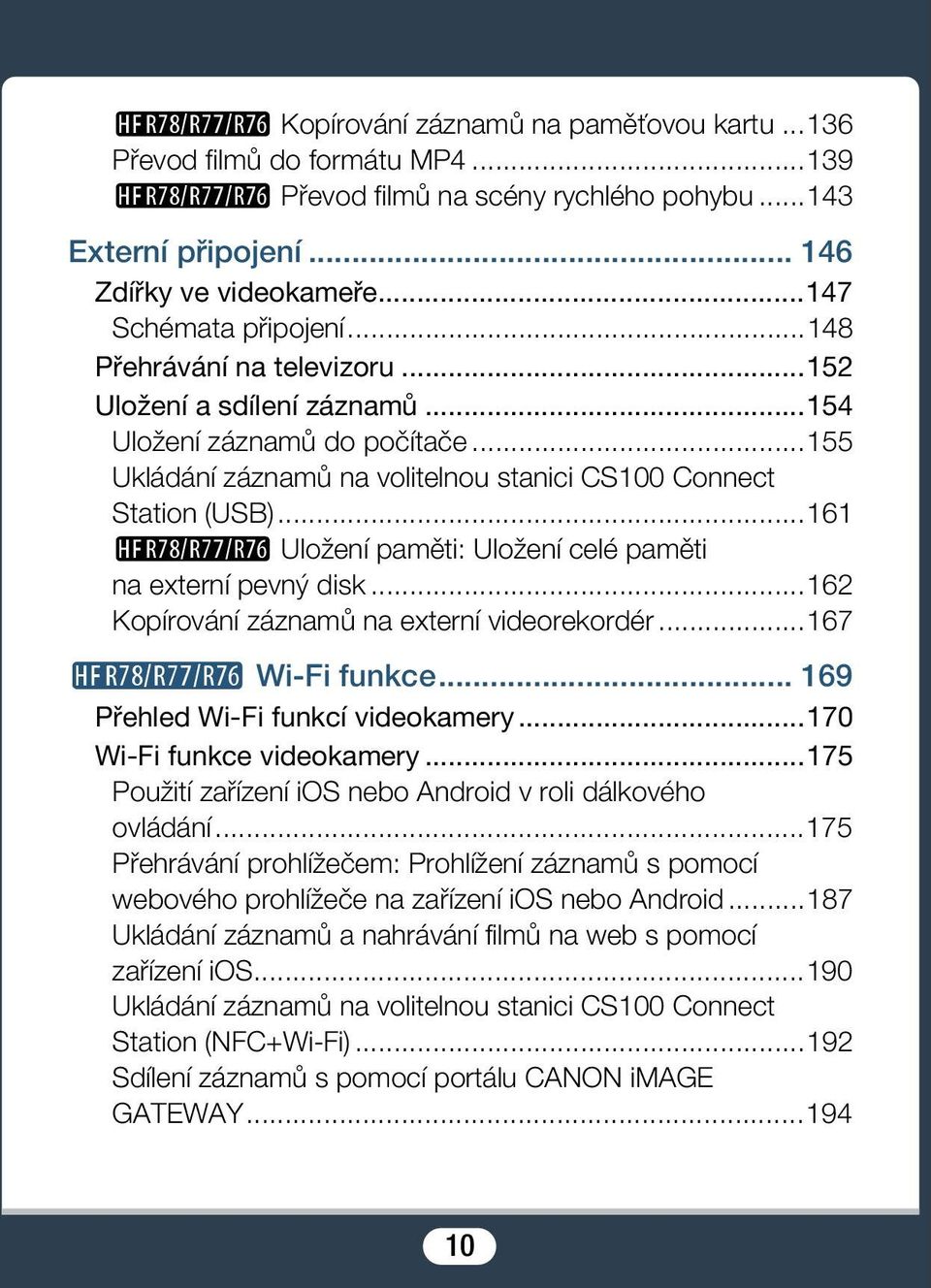 ..161 R Uložení paměti: Uložení celé paměti na externí pevný disk...162 Kopírování záznamů na externí videorekordér...167 R Wi-Fi funkce... 169 Přehled Wi-Fi funkcí videokamery.