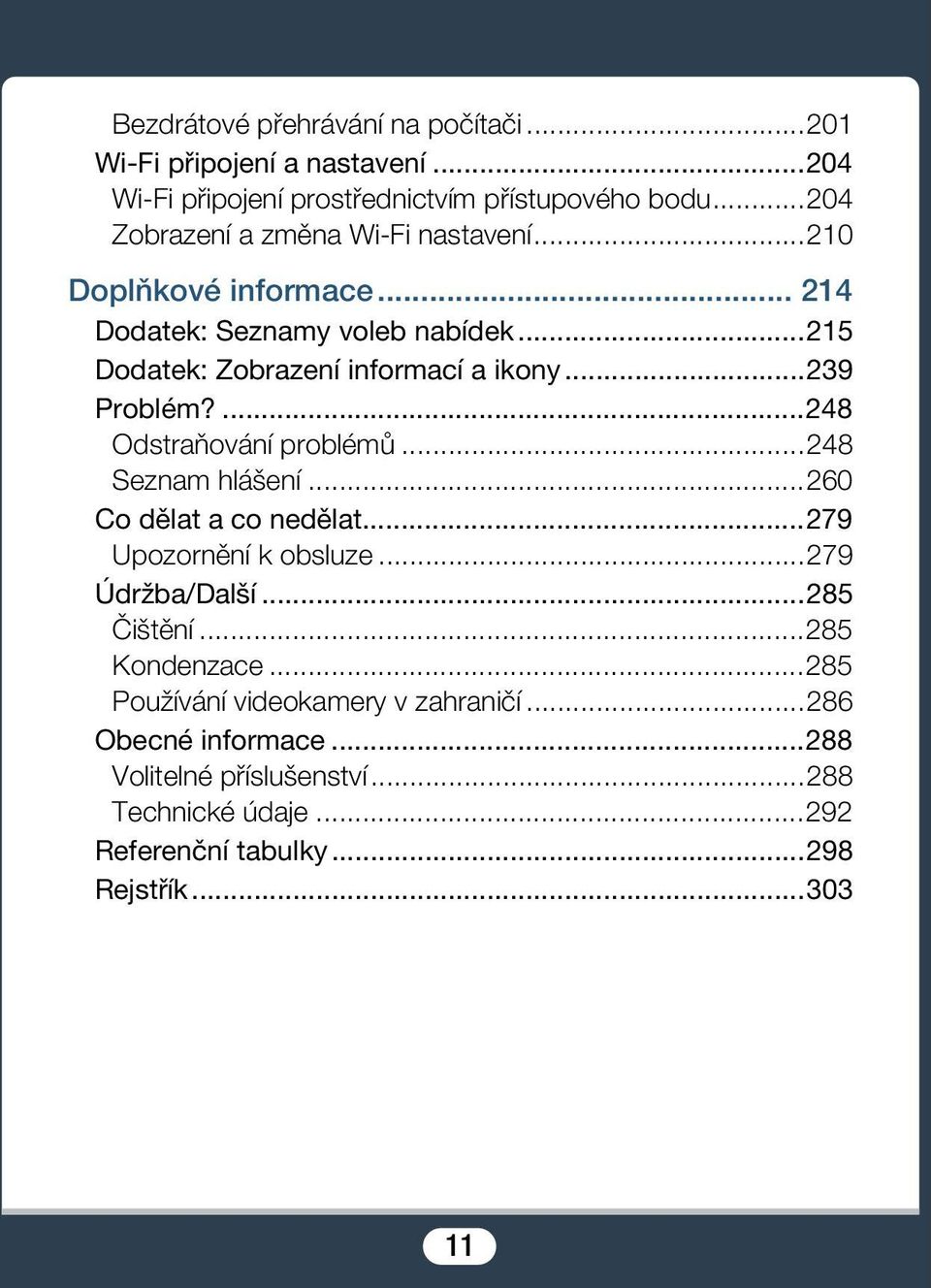 ..239 Problém?...248 Odstraňování problémů...248 Seznam hlášení...260 Co dělat a co nedělat...279 Upozornění k obsluze...279 Údržba/Další...285 Čištění.