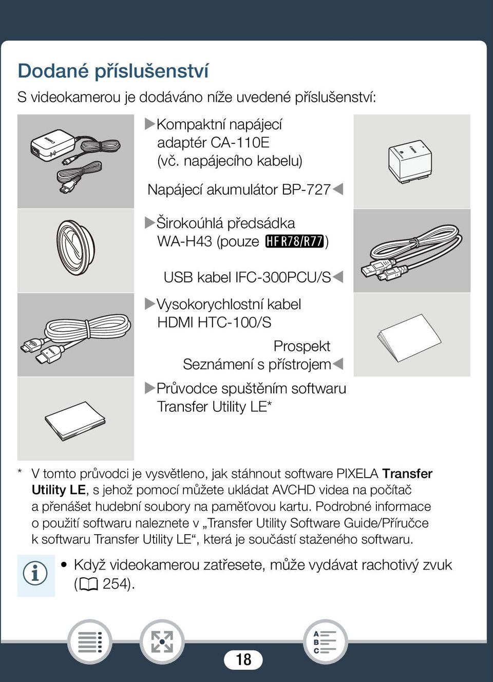 softwaru Transfer Utility LE* * V tomto průvodci je vysvětleno, jak stáhnout software PIXELA Transfer Utility LE, s jehož pomocí můžete ukládat AVCHD videa na počítač a přenášet hudební soubory