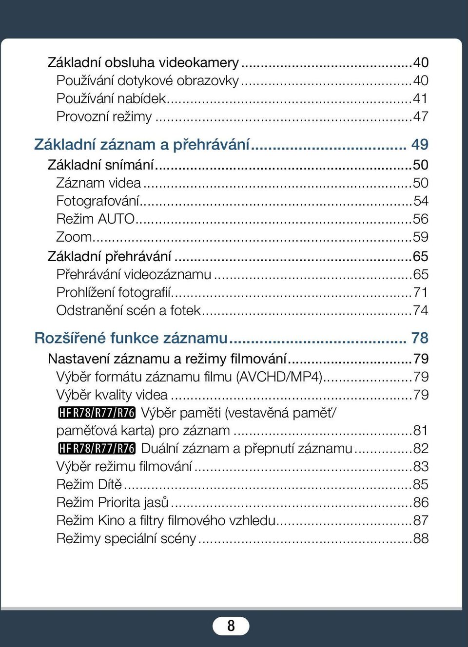 .. 78 Nastavení záznamu a režimy filmování...79 Výběr formátu záznamu filmu (AVCHD/MP4)...79 Výběr kvality videa...79 R Výběr paměti (vestavěná paměť/ paměťová karta) pro záznam.