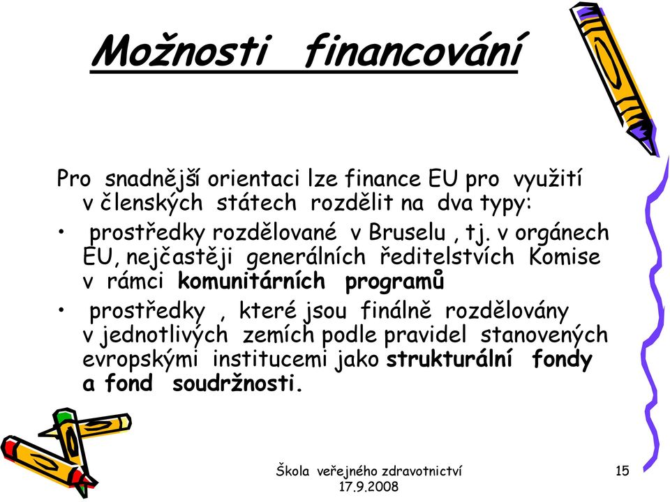 v orgánech EU, nejčastěji generálních ředitelstvích Komise v rámci komunitárních programů