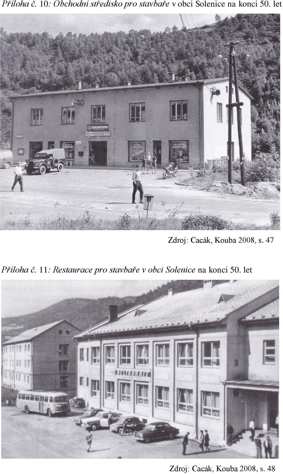 na konci 50. let Zdroj: Cacák, Kouba 2008, s.