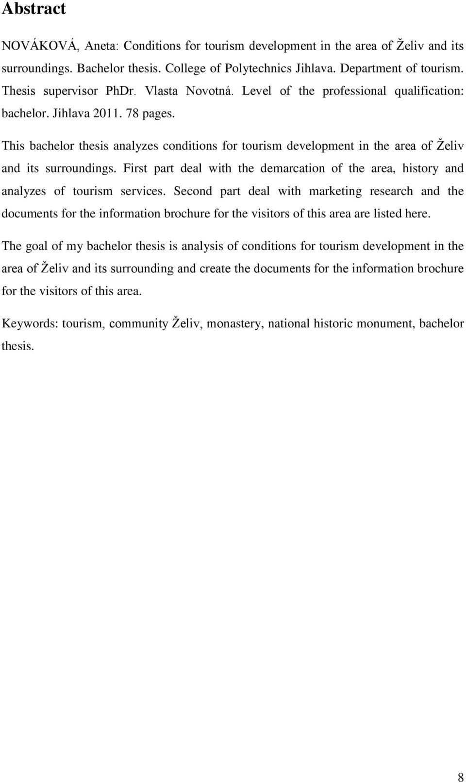 First part deal with the demarcation of the area, history and analyzes of tourism services.