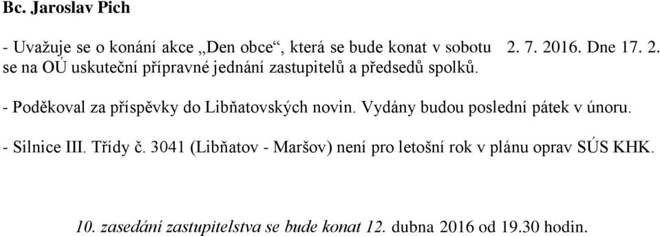 - Poděkoval za příspěvky do Libňatovských novin. Vydány budou poslední pátek v únoru. - Silnice III.