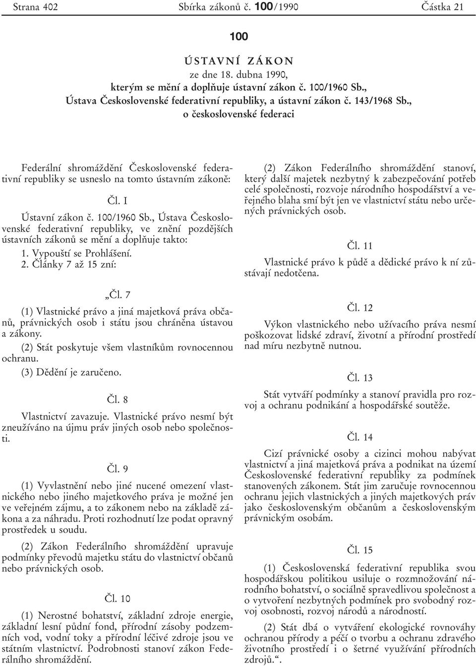 , o cоeskoslovenskeб federaci FederaбlnУб shromaбzоdeоnуб Cо eskoslovenskeб federativnуб republiky se usneslo na tomto uбstavnубm zaбkoneо: Cо l. I Uб stavnуб zaбkon cо. 100/1960 Sb.