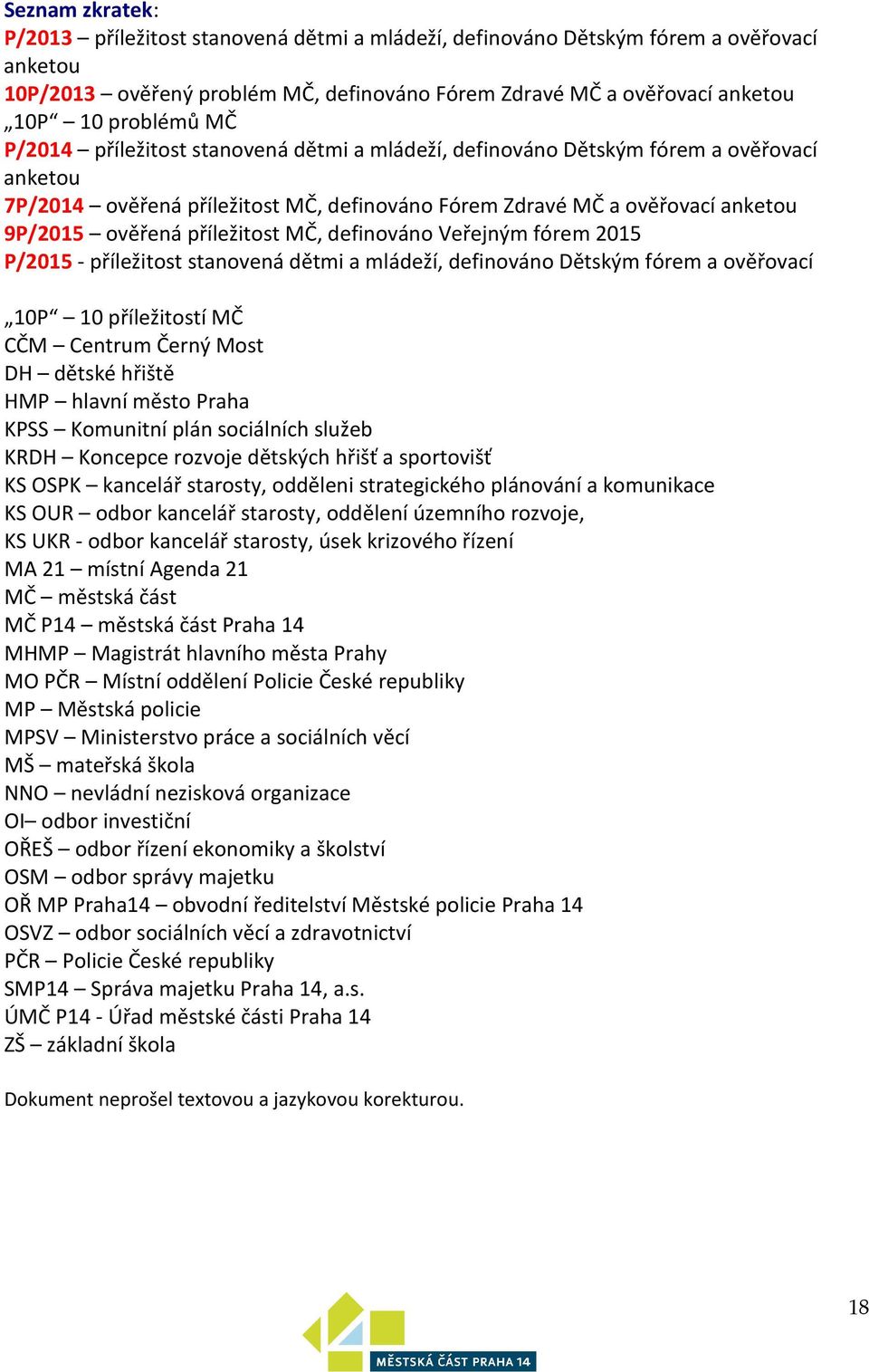 příležitost MČ, definováno Veřejným fórem 2015 P/2015 - příležitost stanovená dětmi a mládeží, definováno Dětským fórem a ověřovací 10P 10 příležitostí MČ CČM Centrum Černý Most DH dětské hřiště HMP