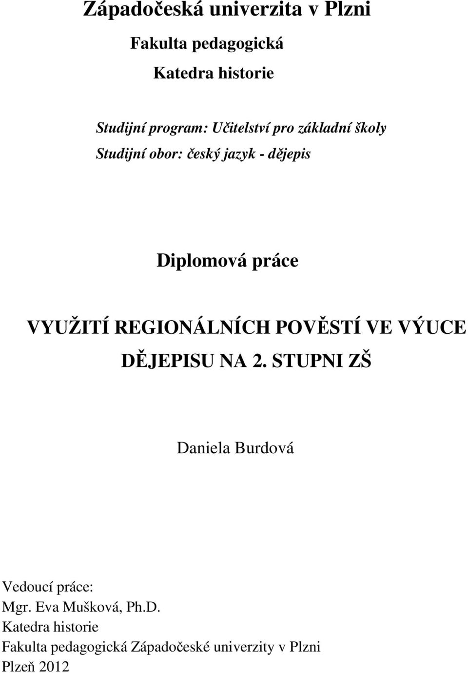 REGIONÁLNÍCH POVĚSTÍ VE VÝUCE DĚJEPISU NA 2. STUPNI ZŠ Daniela Burdová Vedoucí práce: Mgr.