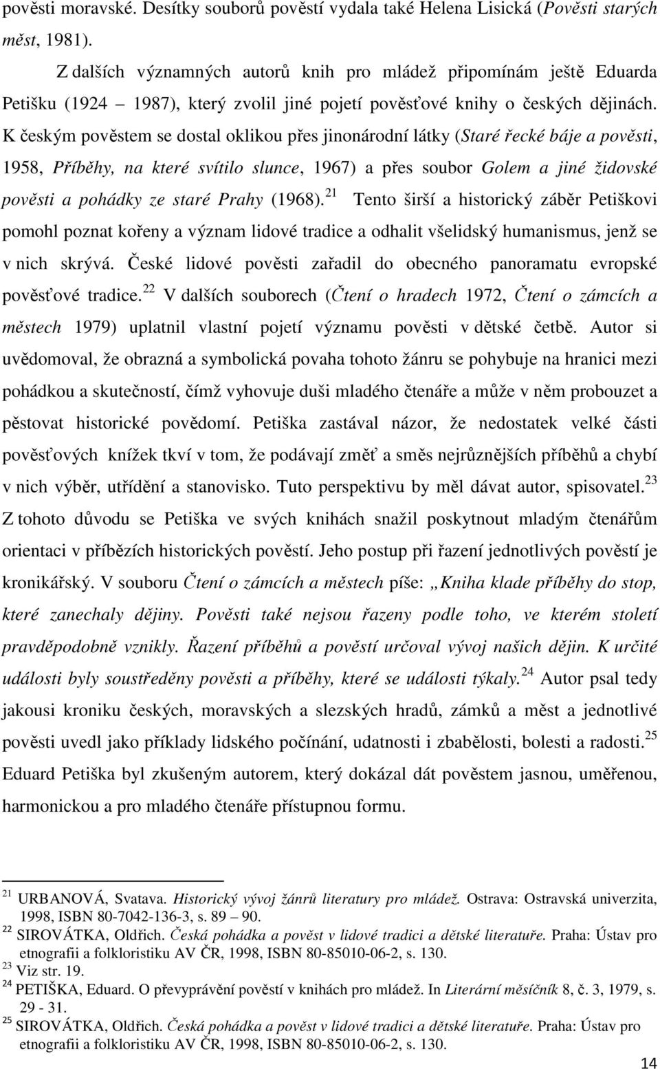 K českým pověstem se dostal oklikou přes jinonárodní látky (Staré řecké báje a pověsti, 1958, Příběhy, na které svítilo slunce, 1967) a přes soubor Golem a jiné židovské pověsti a pohádky ze staré