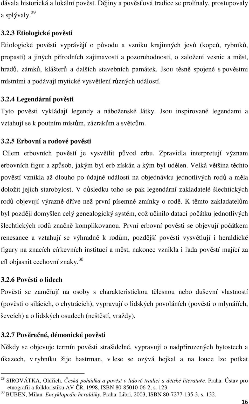 zámků, klášterů a dalších stavebních památek. Jsou těsně spojené s pověstmi místními a podávají mytické vysvětlení různých událostí. 3.2.