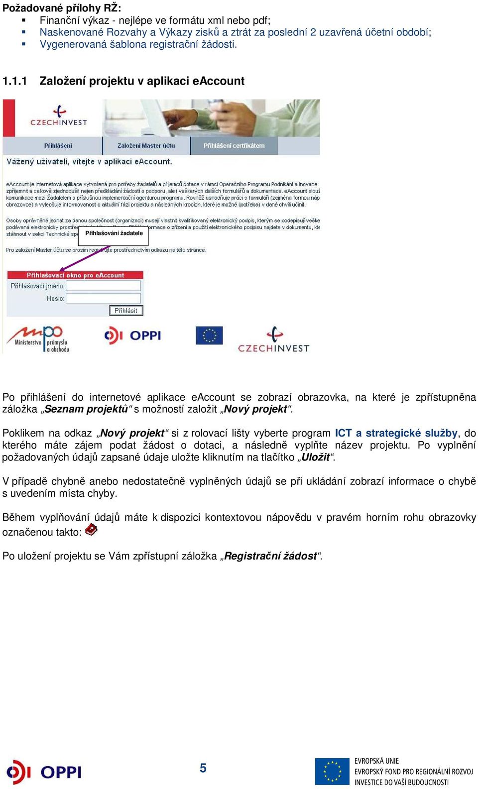 založit Nový projekt. Poklikem na odkaz Nový projekt si z rolovací lišty vyberte program ICT a strategické služby, do kterého máte zájem podat žádost o dotaci, a následně vyplňte název projektu.