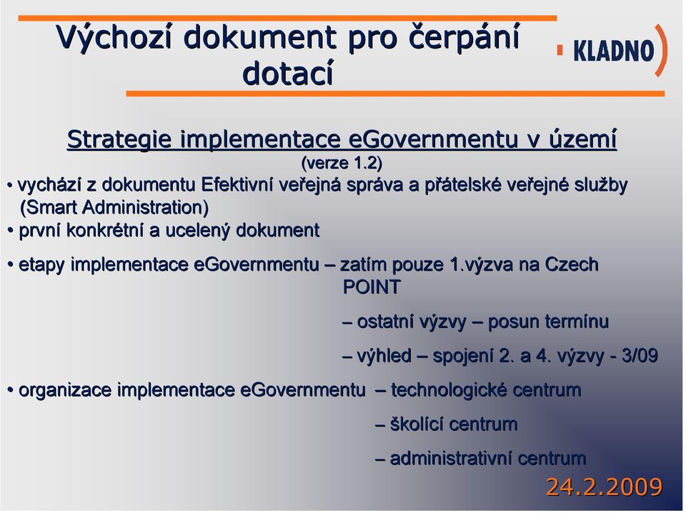 první konkrétn tní a ucelený dokument etapy implementace egovernmentu zatím m pouze 1.