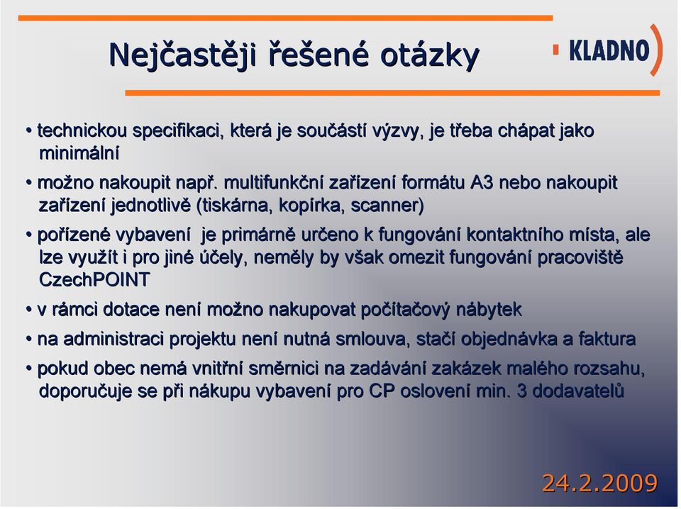 místa, m ale lze využít t i pro jiné účely, neměly by však v omezit fungování pracoviště CzechPOINT v rámci r dotace není možno nakupovat počíta tačový ový nábytekn na