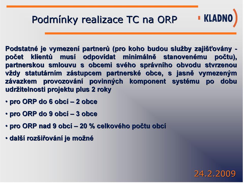 zástupcem z partnerské obce, s jasně vymezeným závazkem provozování povinných komponent systému po dobu udržitelnosti projektu