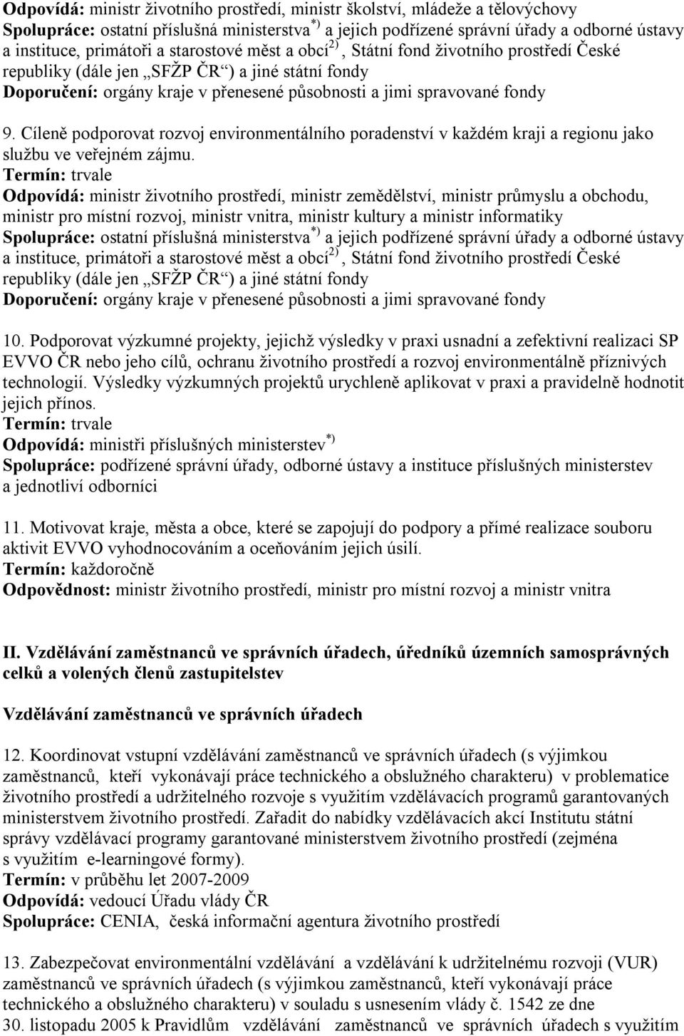 Cíleně podporovat rozvoj environmentálního poradenství v každém kraji a regionu jako službu ve veřejném zájmu.