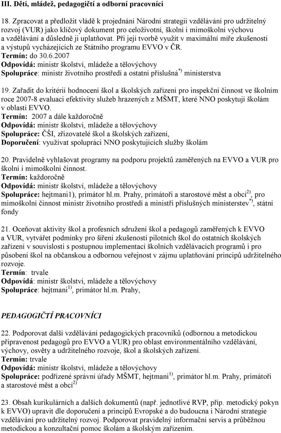 uplatňovat. Při její tvorbě využít v maximální míře zkušeností a výstupů vycházejících ze Státního programu EVVO v ČR. Termín: do 30.6.