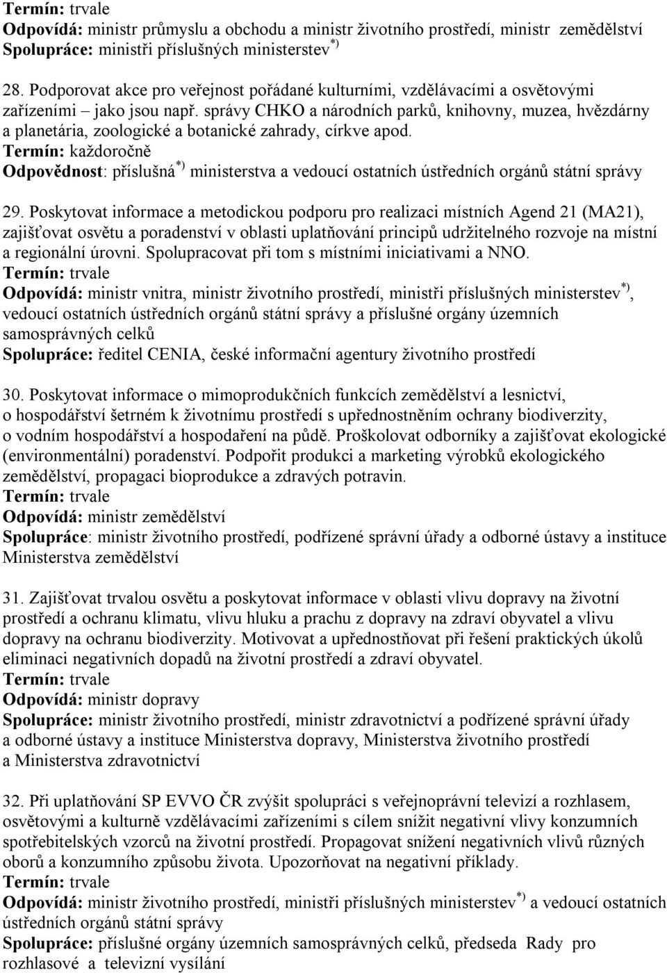 správy CHKO a národních parků, knihovny, muzea, hvězdárny a planetária, zoologické a botanické zahrady, církve apod.