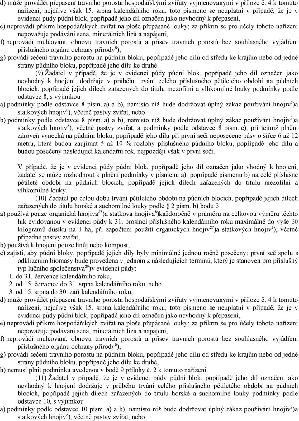 přepásané louky; za příkrm se pro účely tohoto nařízení nepovažuje podávání sena, minerálních lizů a napájení, f) neprovádí mulčování, obnovu travních porostů a přísev travních porostů bez