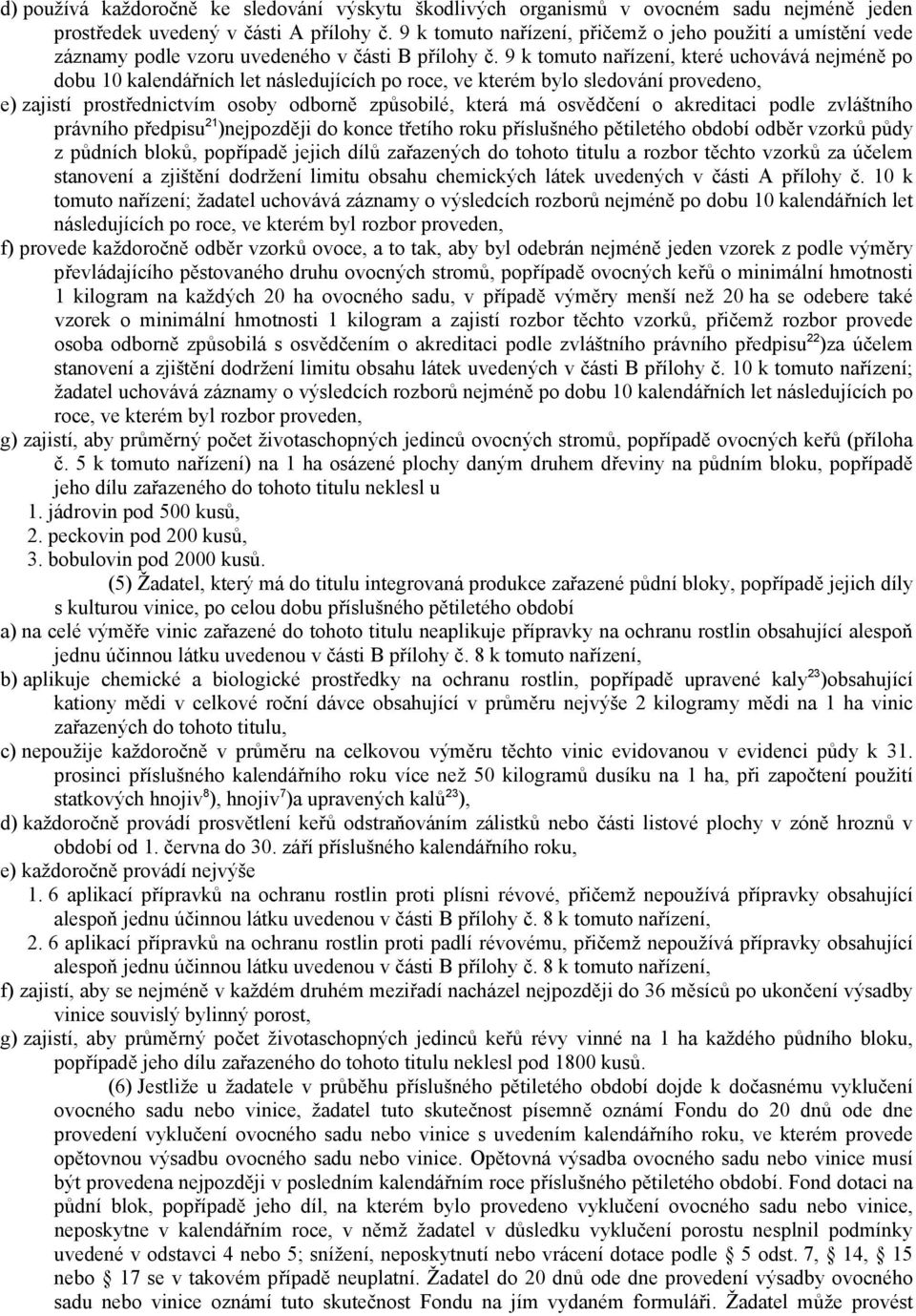 9 k tomuto nařízení, které uchovává nejméně po dobu 10 kalendářních let následujících po roce, ve kterém bylo sledování provedeno, e) zajistí prostřednictvím osoby odborně způsobilé, která má