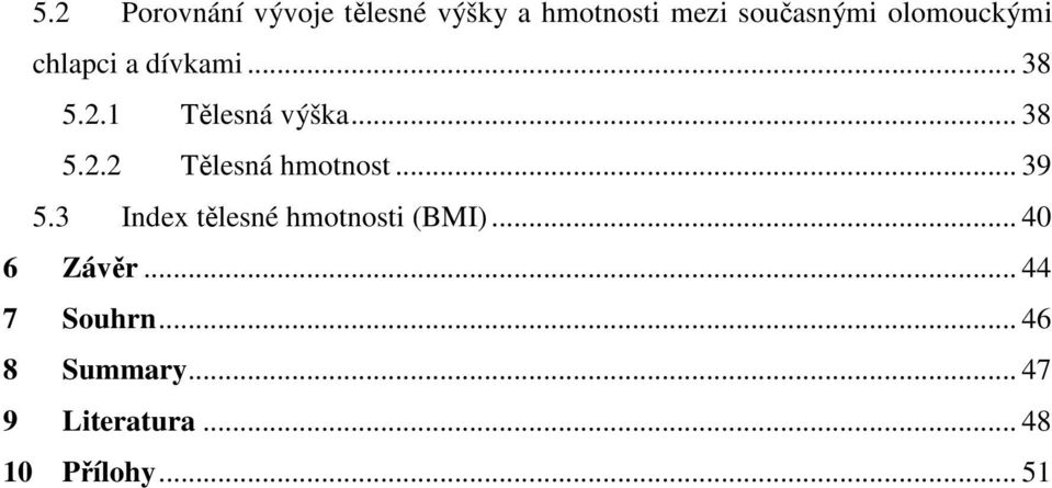 .. 39 5.3 Index tělesné hmotnosti (BMI)... 40 6 Závěr... 44 7 Souhrn.