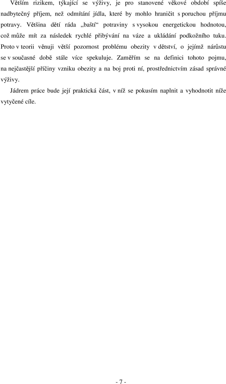 Proto v teorii věnuji větší pozornost problému obezity v dětství, o jejímž nárůstu se v současné době stále více spekuluje.