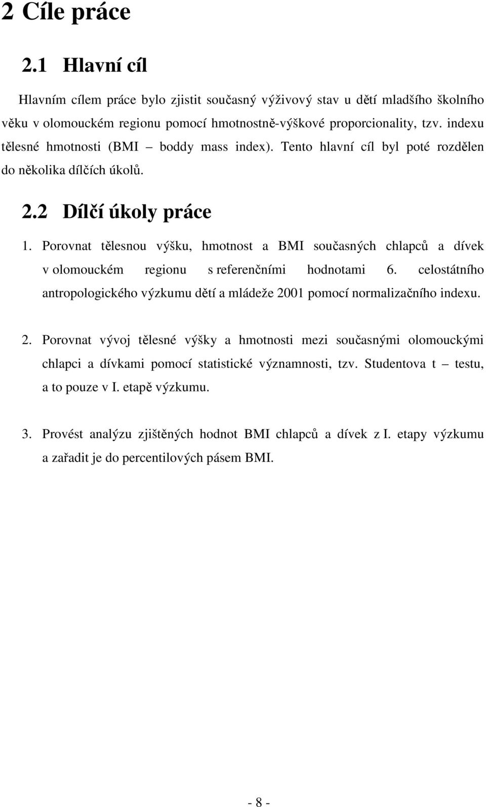 Porovnat tělesnou výšku, hmotnost a BMI současných chlapců a dívek v olomouckém regionu s referenčními hodnotami 6.