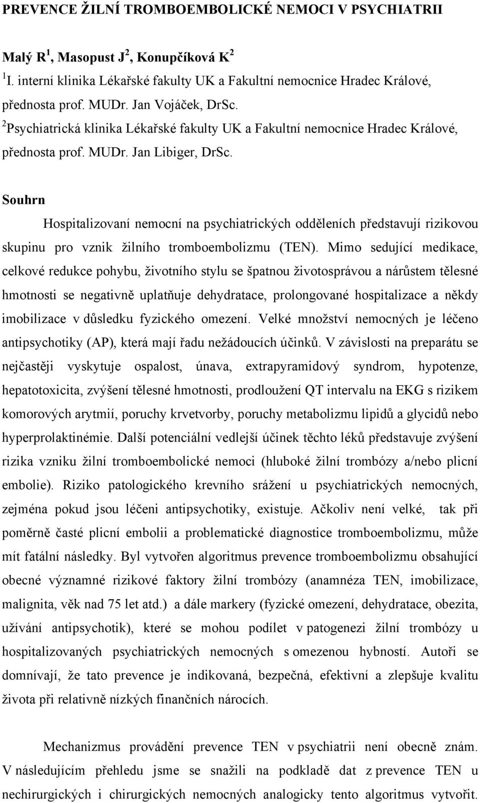 Souhrn Hospitalizovaní nemocní na psychiatrických odděleních představují rizikovou skupinu pro vznik žilního tromboembolizmu (TEN).