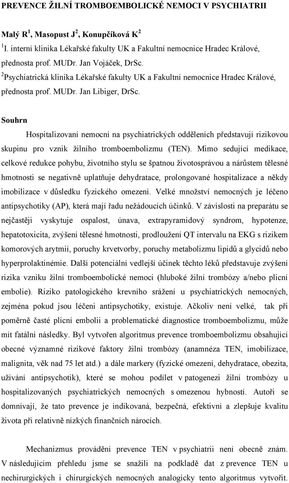 Souhrn Hospitalizovaní nemocní na psychiatrických odděleních představují rizikovou skupinu pro vznik žilního tromboembolizmu (TEN).