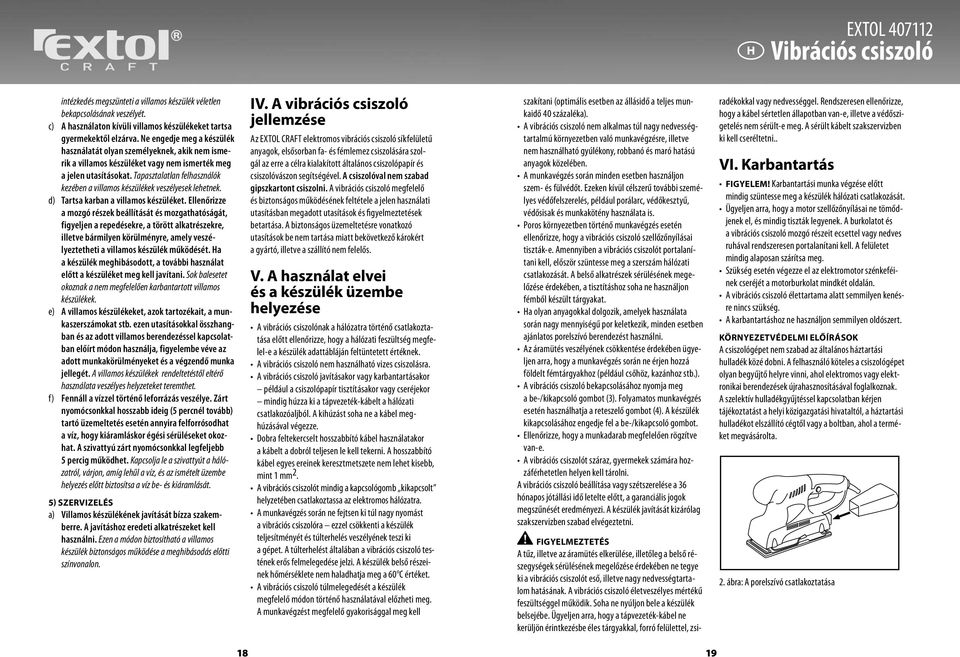 Tapasztalatlan felhasználók kezében a villamos készülékek veszélyesek lehetnek. d) Tartsa karban a villamos készüléket.