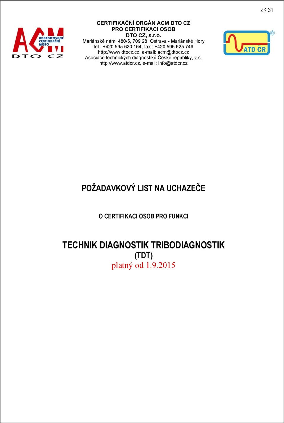 cz, e-mail: acm@dtocz.cz Asociace technických diagnostiků České republiky, z.s. http://www.atdcr.