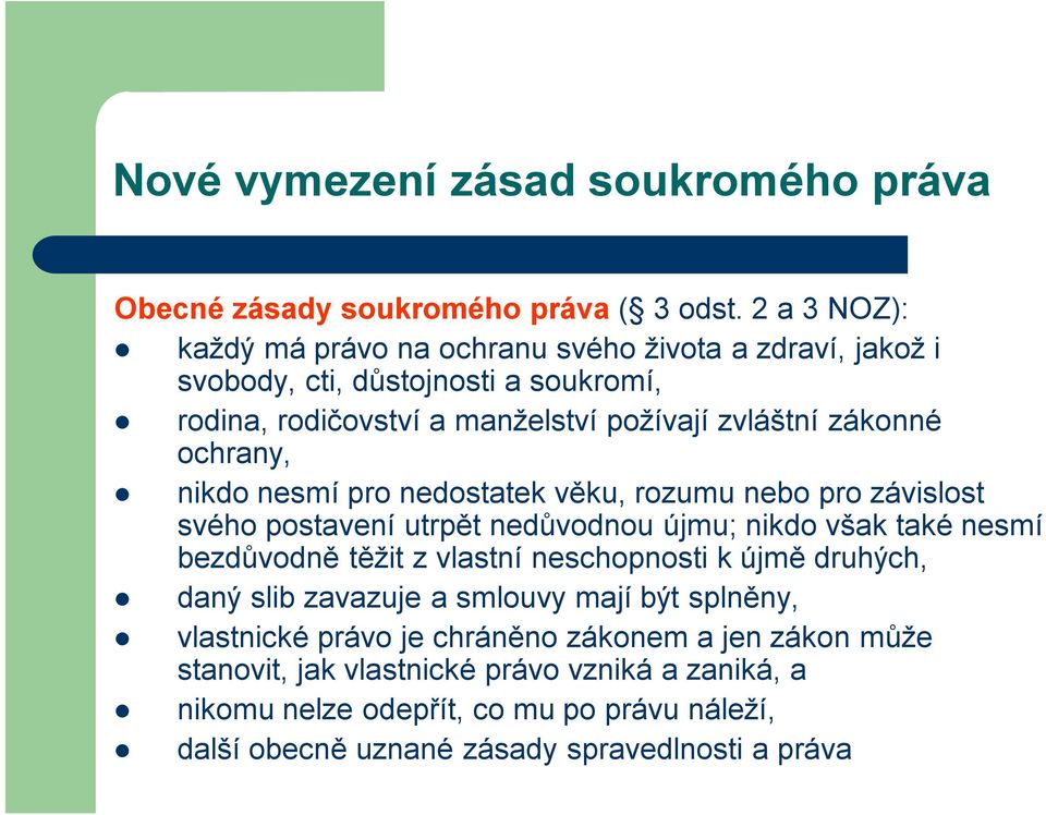 ochrany, nikdo nesmí pro nedostatek věku, rozumu nebo pro závislost svého postavení utrpět nedůvodnou újmu; nikdo však také nesmí bezdůvodně těžit z vlastní