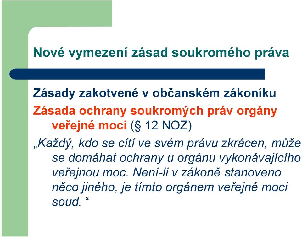 cítí ve svém právu zkrácen, může se domáhat ochrany u orgánu vykonávajícího