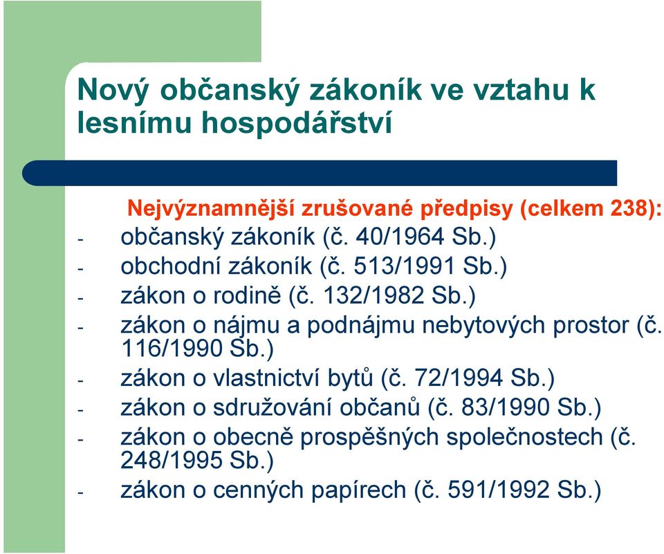 ) - zákon o nájmu a podnájmu nebytových prostor (č. 116/1990 Sb.) - zákon o vlastnictví bytů (č. 72/1994 Sb.