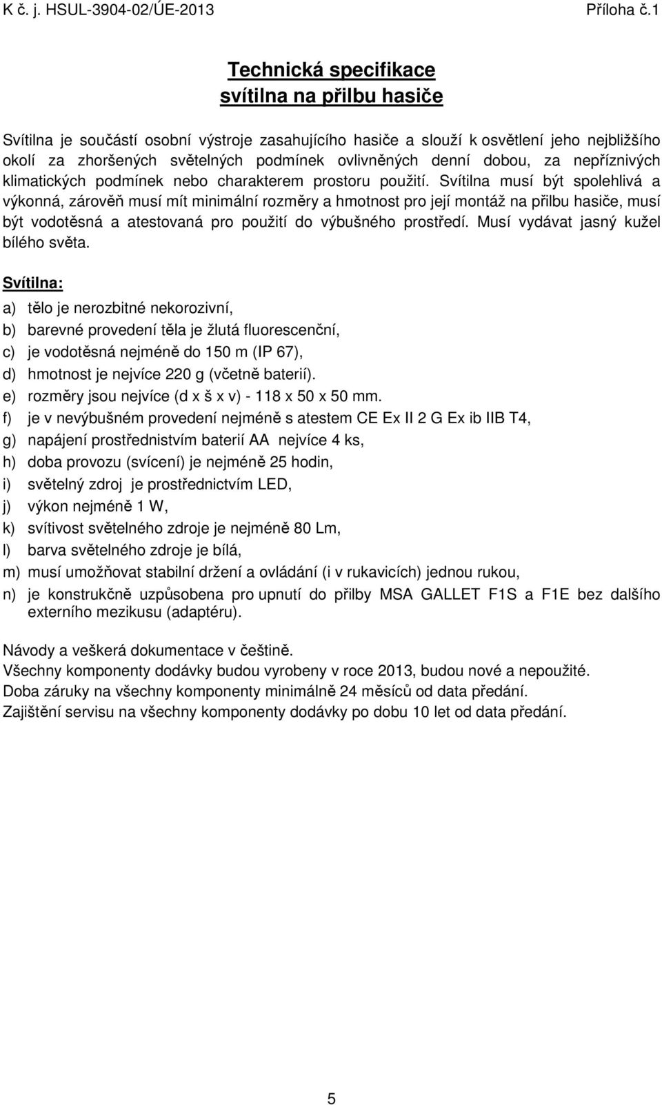 nepříznivých klimatických pdmínek neb charakterem prstru pužití.