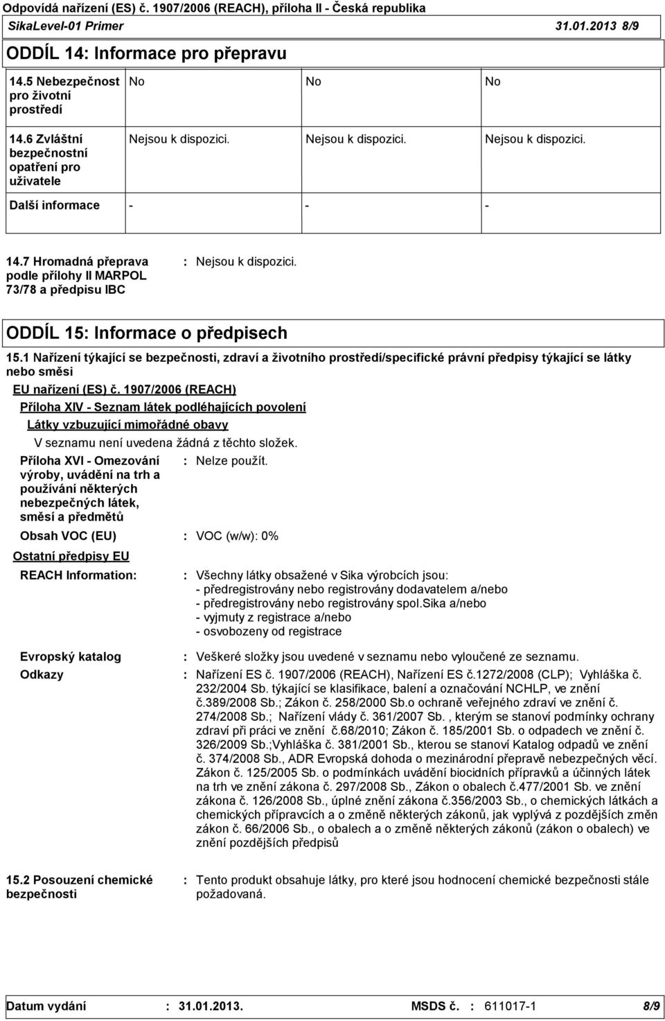 1 Nařízení týkající se bezpečnosti, zdraví a životního prostředí/specifické právní předpisy týkající se látky nebo směsi EU nařízení (ES) č.