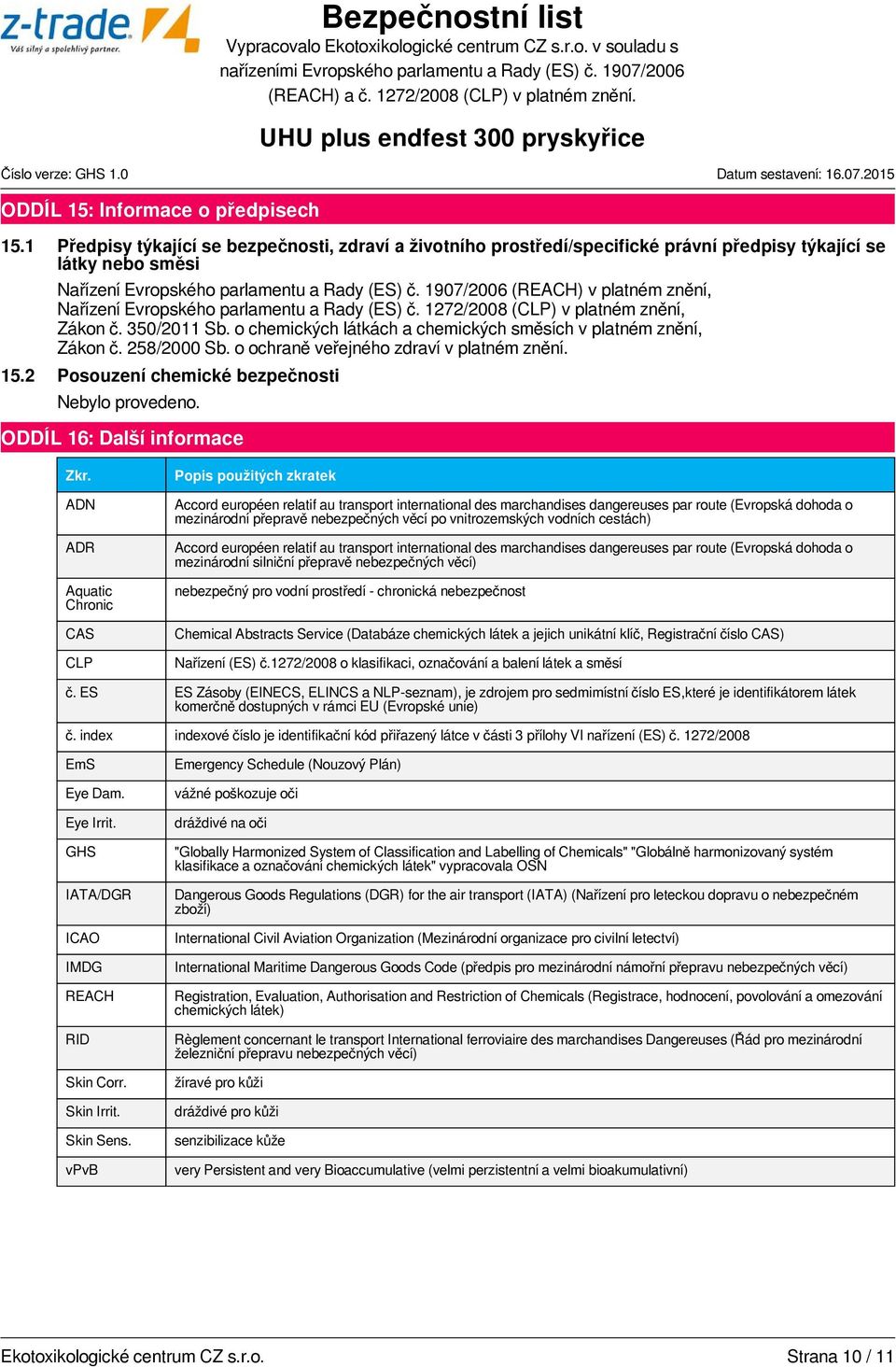 1907/2006 (REACH) v platném znění, Nařízení Evropského parlamentu a Rady (ES) č. 1272/2008 (CLP) v platném znění, Zákon č. 350/2011 Sb.