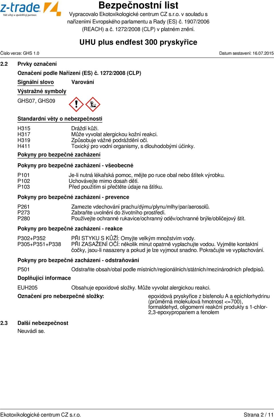 Může vyvolat alergickou kožní reakci. Způsobuje vážné podráždění očí. Toxický pro vodní organismy, s dlouhodobými účinky.
