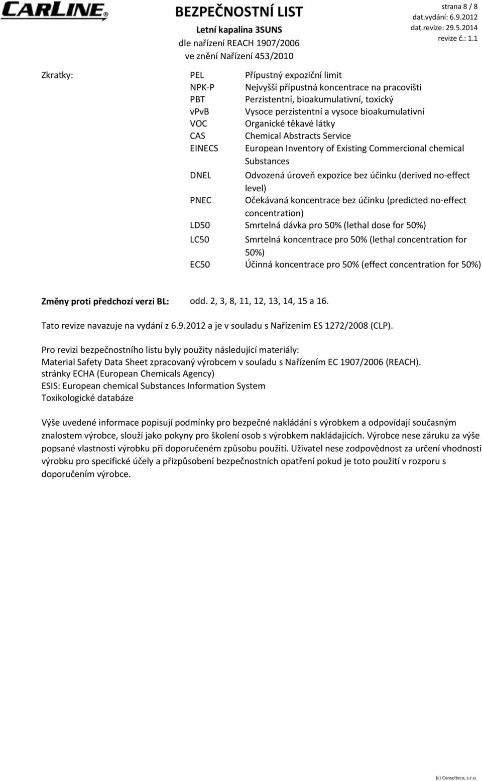 Očekávaná koncentrace bez účinku (predicted noeffect concentration) LD50 Smrtelná dávka pro 50% (lethal dose for 50%) LC50 EC50 Smrtelná koncentrace pro 50% (lethal concentration for 50%) Účinná